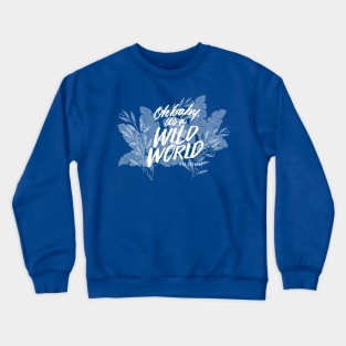 It’s A Wild World Crewneck Sweatshirt